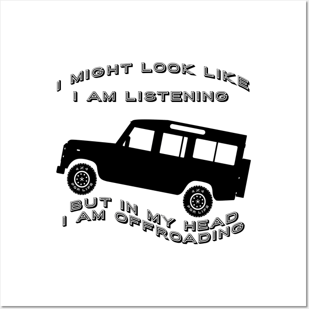 Listening but Off-road - Defender Wall Art by FourByFourForLife